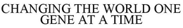 CHANGING THE WORLD ONE GENE AT A TIME trademark