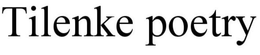 TILENKE POETRY trademark