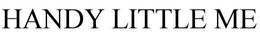 HANDY LITTLE ME trademark