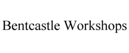 BENTCASTLE WORKSHOPS trademark