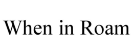 WHEN IN ROAM trademark
