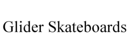 GLIDER SKATEBOARDS trademark