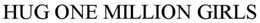 HUG ONE MILLION GIRLS trademark