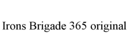 IRONS BRIGADE 365 ORIGINAL trademark