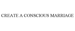 CREATE A CONSCIOUS MARRIAGE trademark