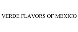 VERDE FLAVORS OF MEXICO trademark