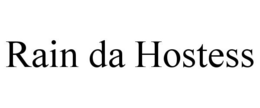 RAIN DA HOSTESS trademark