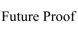 FUTURE PROOF trademark
