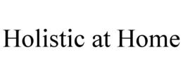 HOLISTIC AT HOME trademark