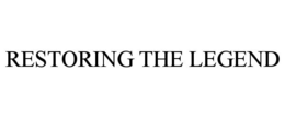 RESTORING THE LEGEND trademark