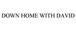 DOWN HOME WITH DAVID trademark