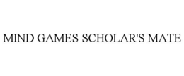 MIND GAMES SCHOLAR'S MATE trademark