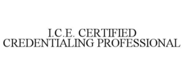 I.C.E. CERTIFIED CREDENTIALING PROFESSIONAL trademark