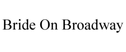 BRIDE ON BROADWAY trademark