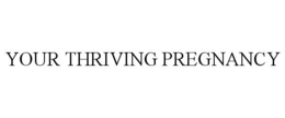 YOUR THRIVING PREGNANCY trademark
