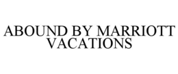 ABOUND BY MARRIOTT VACATIONS trademark