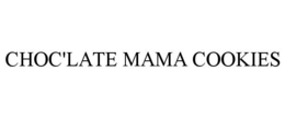 CHOC'LATE MAMA COOKIES trademark