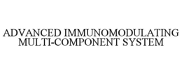 ADVANCED IMMUNOMODULATING MULTI-COMPONENT SYSTEM trademark