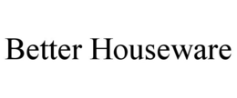 BETTER HOUSEWARE trademark