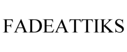 FADEATTIKS trademark