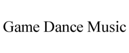 GAME DANCE MUSIC trademark