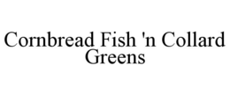 CORNBREAD FISH 'N COLLARD GREENS trademark