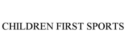 CHILDREN FIRST SPORTS trademark