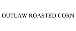 OUTLAW ROASTED CORN trademark