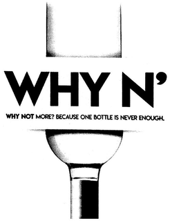 WHY N' WHY NOT MORE? BECAUSE ONE BOTTLE IS NEVER ENOUGH. trademark