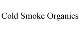COLD SMOKE ORGANICS trademark