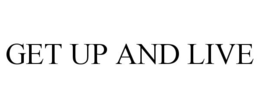GET UP AND LIVE trademark
