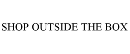 SHOP OUTSIDE THE BOX trademark