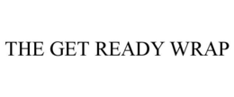 THE GET READY WRAP trademark