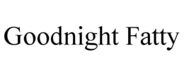 GOODNIGHT FATTY trademark