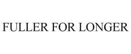 FULLER FOR LONGER trademark
