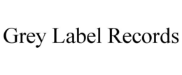 GREY LABEL RECORDS trademark
