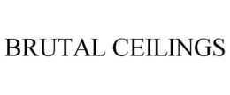 BRUTAL CEILINGS trademark