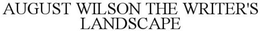 AUGUST WILSON THE WRITER'S LANDSCAPE trademark