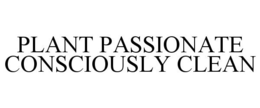 PLANT PASSIONATE CONSCIOUSLY CLEAN trademark