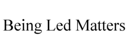BEING LED MATTERS trademark