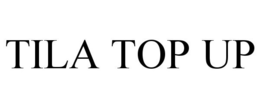 TILA TOP UP trademark