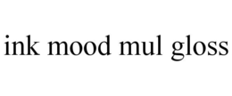 INK MOOD MUL GLOSS trademark
