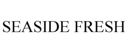 SEASIDE FRESH trademark