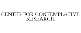 CENTER FOR CONTEMPLATIVE RESEARCH trademark