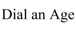 DIAL AN AGE trademark