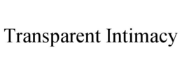 TRANSPARENT INTIMACY trademark
