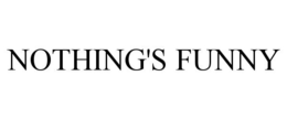 NOTHING'S FUNNY trademark
