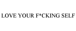 LOVE YOUR F*CKING SELF trademark
