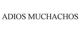ADIOS MUCHACHOS trademark