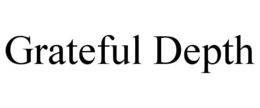 GRATEFUL DEPTH trademark